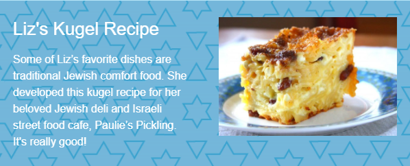 Some of Liz's favorite dishes are traditional Jewish comfort food. She developed this kugel recipe for her beloved Jewish deli and Israeli street food cafe, Paulie's Pickling. It's really good! 